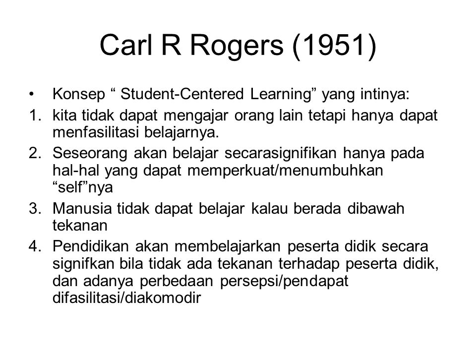 Carl R Rogers (1951) Konsep Student-Centered Learning yang intinya: