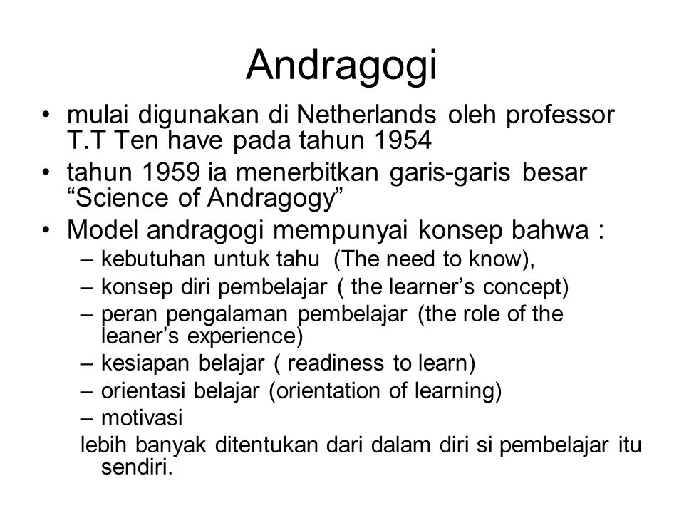 Andragogi mulai digunakan di Netherlands oleh professor T.T Ten have pada tahun
