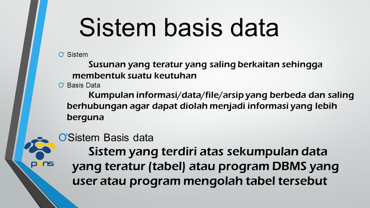 Sistem basis data Sistem. Susunan yang teratur yang saling berkaitan sehingga membentuk suatu keutuhan.