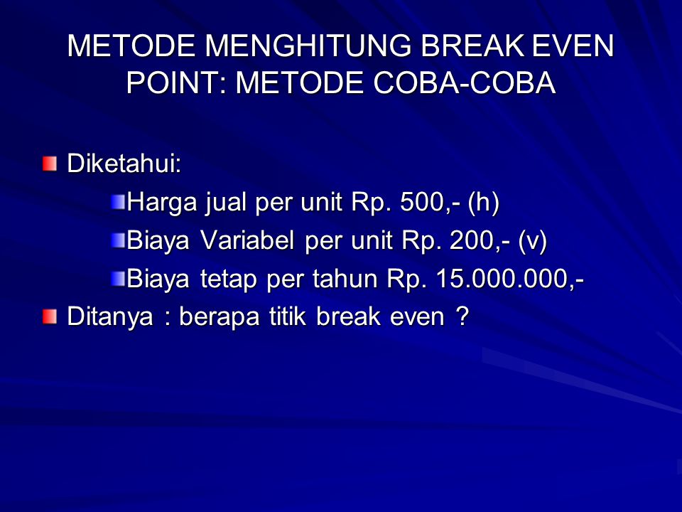 METODE MENGHITUNG BREAK EVEN POINT: METODE COBA-COBA