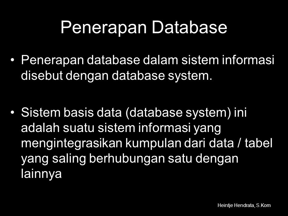 Penerapan Database Penerapan database dalam sistem informasi disebut dengan database system.