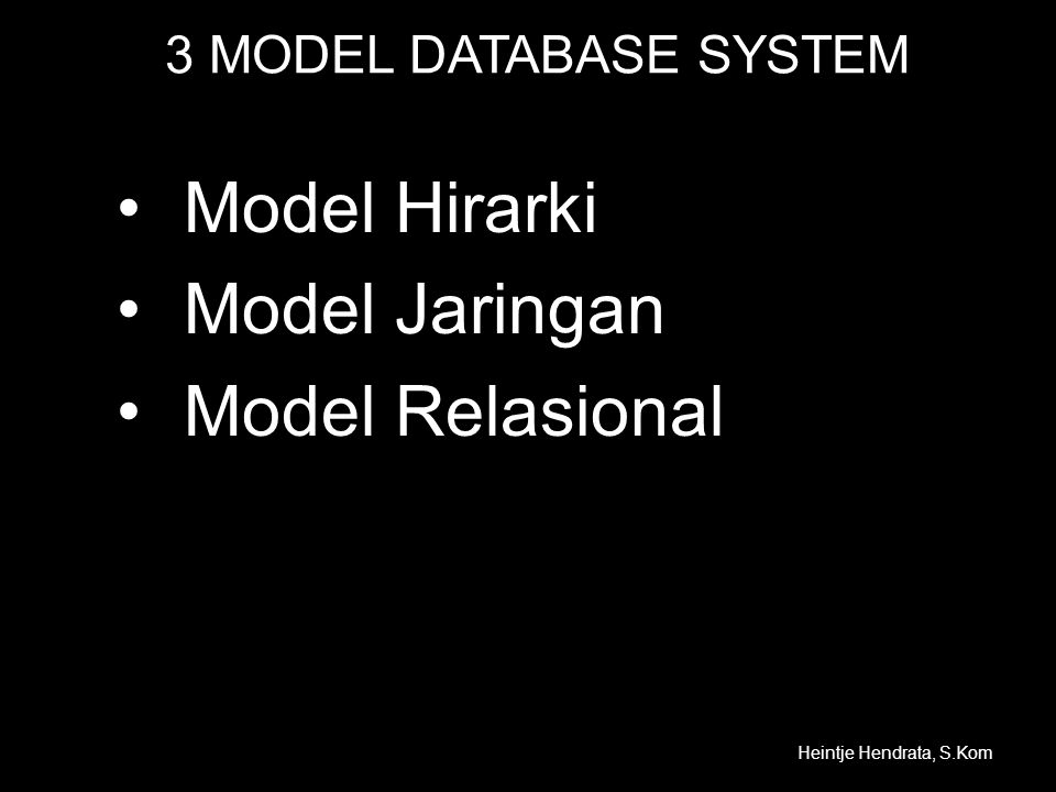 Model Hirarki Model Jaringan Model Relasional 3 MODEL DATABASE SYSTEM