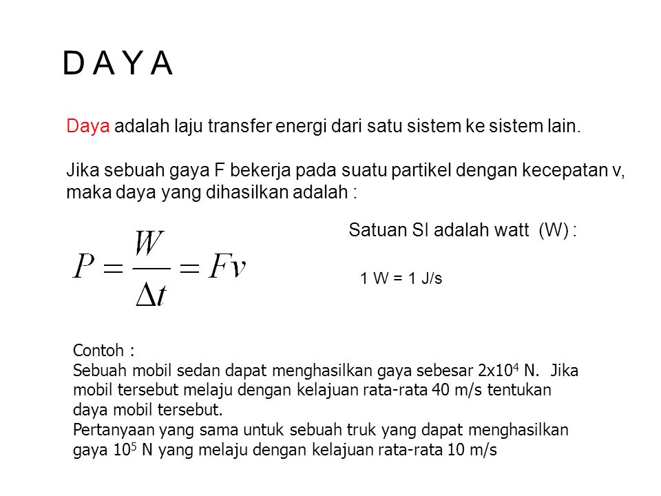 D A Y A Daya adalah laju transfer energi dari satu sistem ke sistem lain. Jika sebuah gaya F bekerja pada suatu partikel dengan kecepatan v,