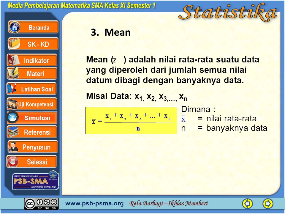 3. Mean Mean ( ) adalah nilai rata-rata suatu data yang diperoleh dari jumlah semua nilai datum dibagi dengan banyaknya data.