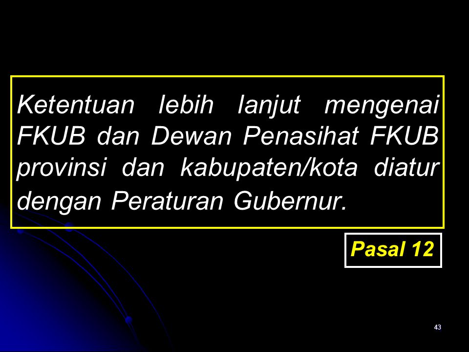 Ketentuan lebih lanjut mengenai FKUB dan Dewan Penasihat FKUB provinsi dan kabupaten/kota diatur dengan Peraturan Gubernur.
