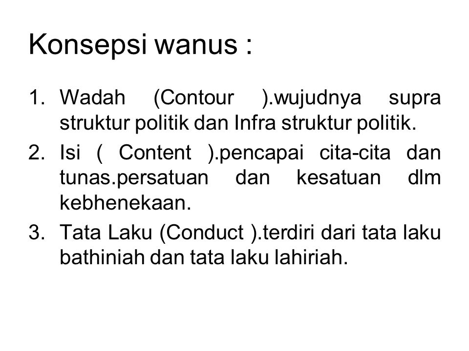 Konsepsi wanus : Wadah (Contour ).wujudnya supra struktur politik dan Infra struktur politik.