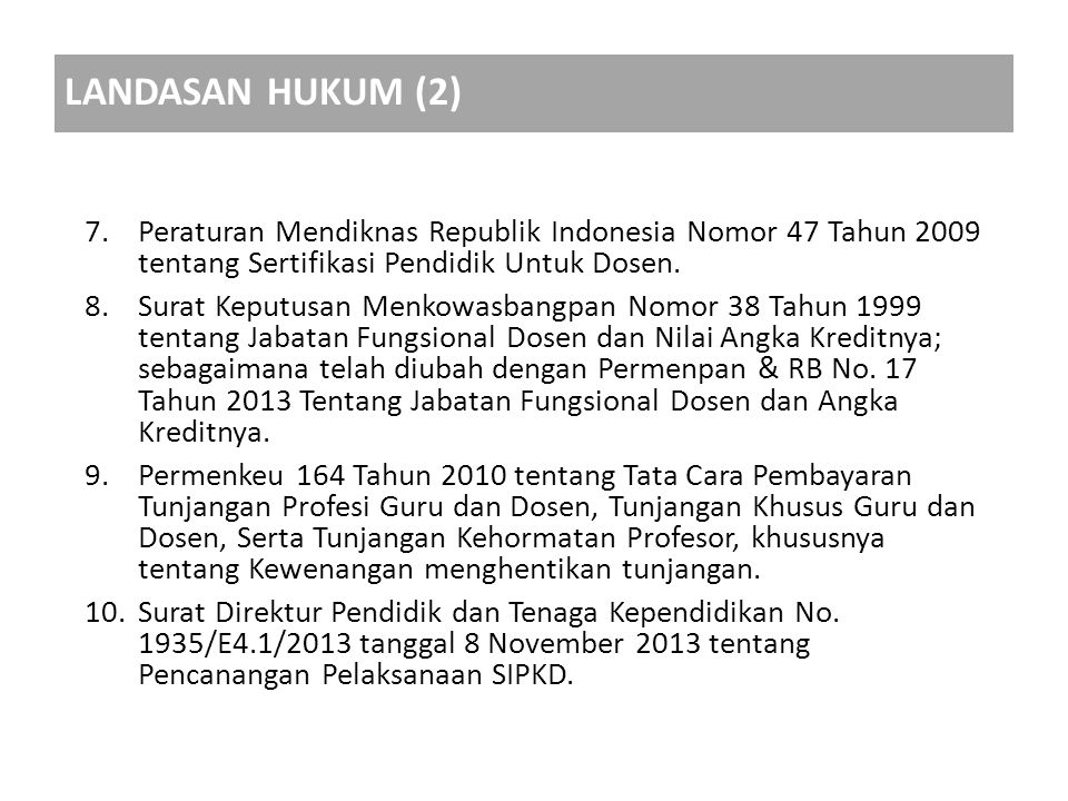 LANDASAN HUKUM (2) Peraturan Mendiknas Republik Indonesia Nomor 47 Tahun 2009 tentang Sertifikasi Pendidik Untuk Dosen.