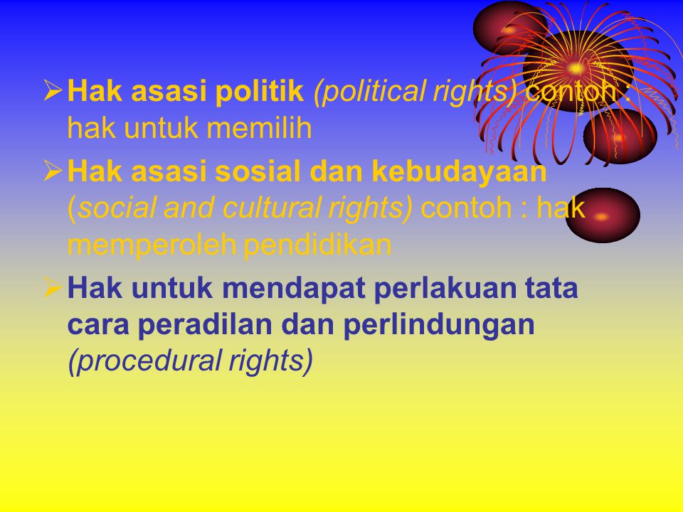 Hak asasi politik (political rights) contoh : hak untuk memilih