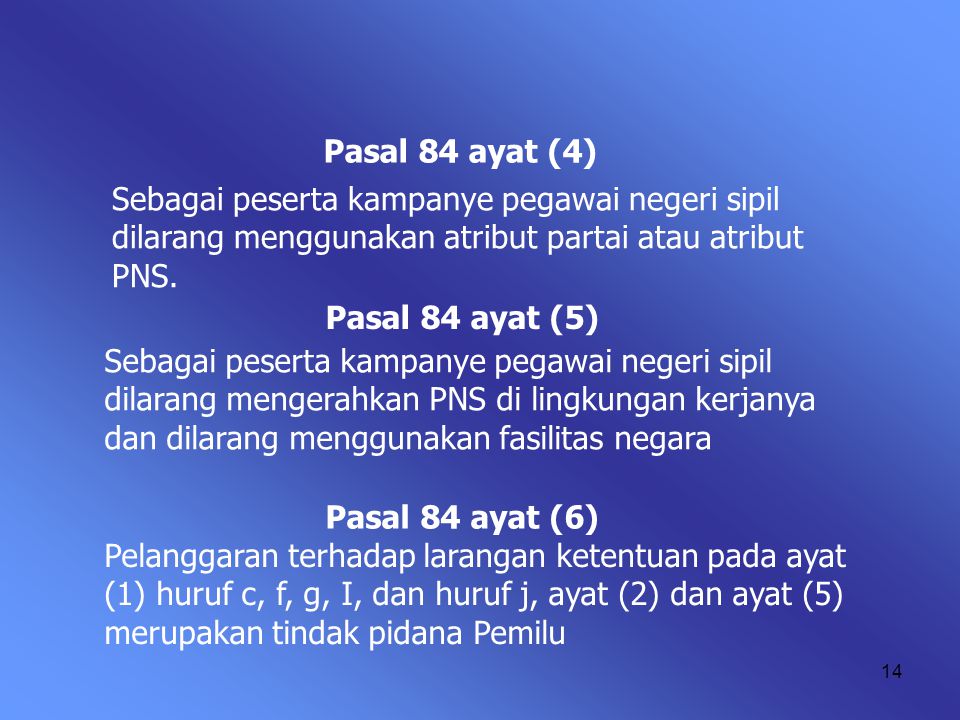 Pasal 84 ayat (4) Sebagai peserta kampanye pegawai negeri sipil dilarang menggunakan atribut partai atau atribut PNS.