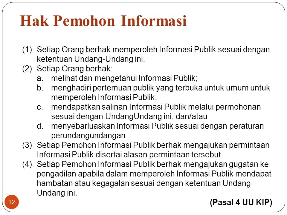 Hak Pemohon Informasi Setiap Orang berhak memperoleh Informasi Publik sesuai dengan ketentuan Undang­-Undang ini.
