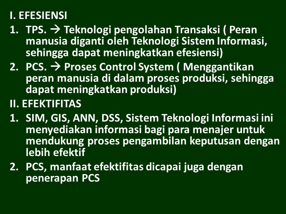 I. EFESIENSI TPS.  Teknologi pengolahan Transaksi ( Peran manusia diganti oleh Teknologi Sistem Informasi, sehingga dapat meningkatkan efesiensi)