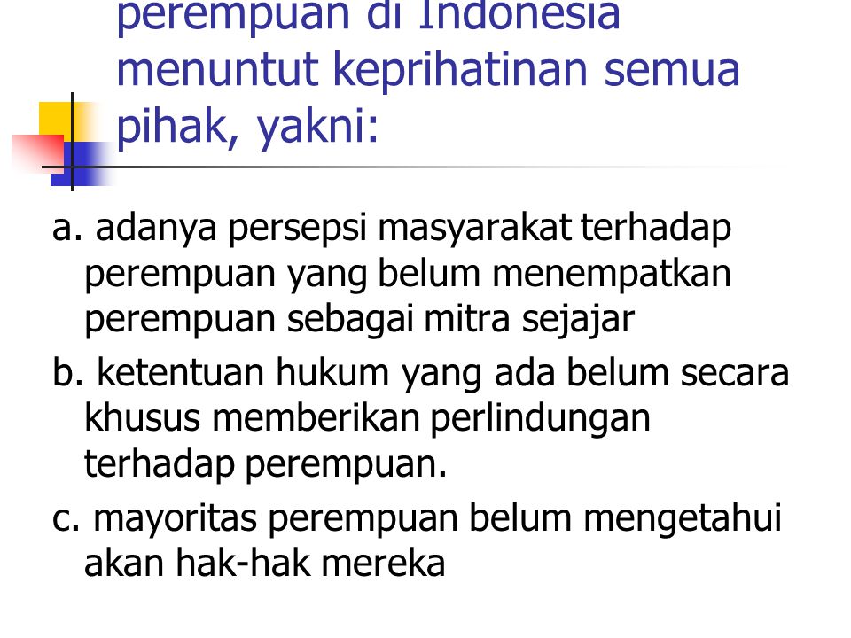 faktor yang menyebabkan kondisi perempuan di Indonesia menuntut keprihatinan semua pihak, yakni: