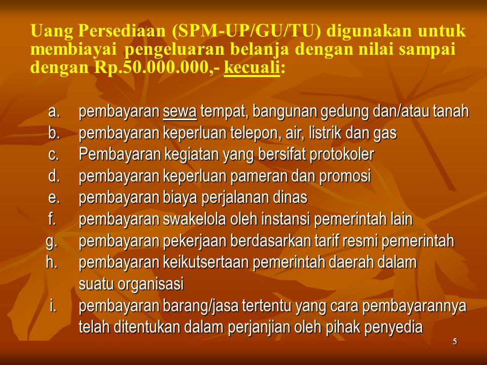 Uang Persediaan (SPM-UP/GU/TU) digunakan untuk membiayai pengeluaran belanja dengan nilai sampai dengan Rp ,- kecuali: