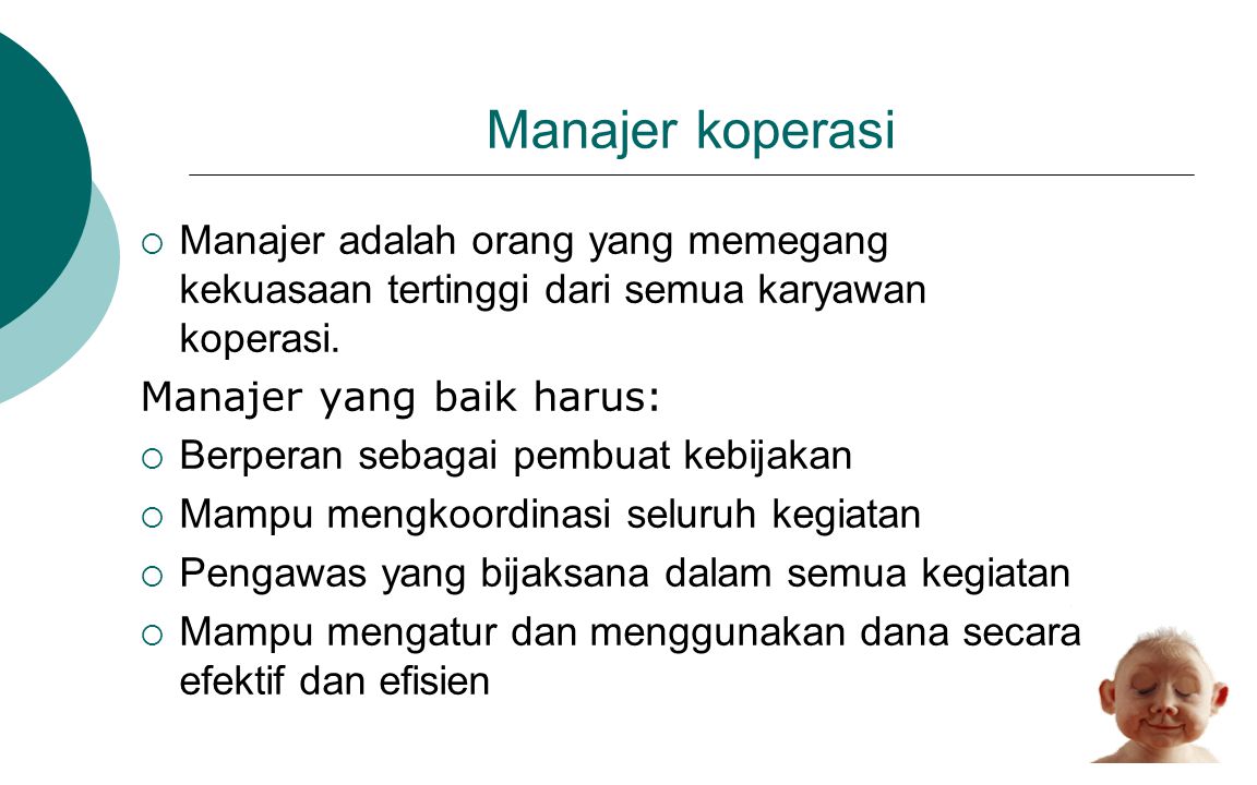 Manajer koperasi Manajer adalah orang yang memegang kekuasaan tertinggi dari semua karyawan koperasi.