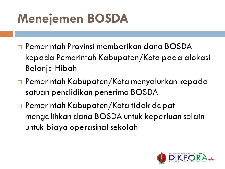Menejemen BOSDA Pemerintah Provinsi memberikan dana BOSDA kepada Pemerintah Kabupaten/Kota pada alokasi Belanja Hibah.