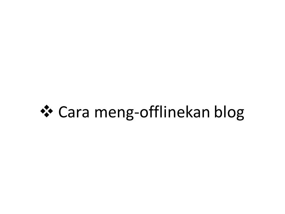 Cara meng-offlinekan blog