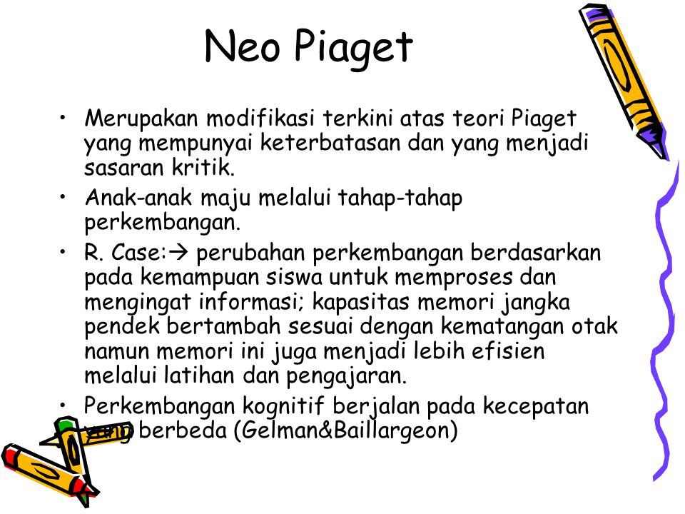 Neo Piaget Merupakan modifikasi terkini atas teori Piaget yang mempunyai keterbatasan dan yang menjadi sasaran kritik.