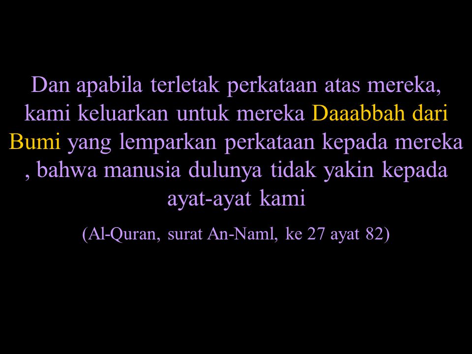 (Al-Quran, surat An-Naml, ke 27 ayat 82)