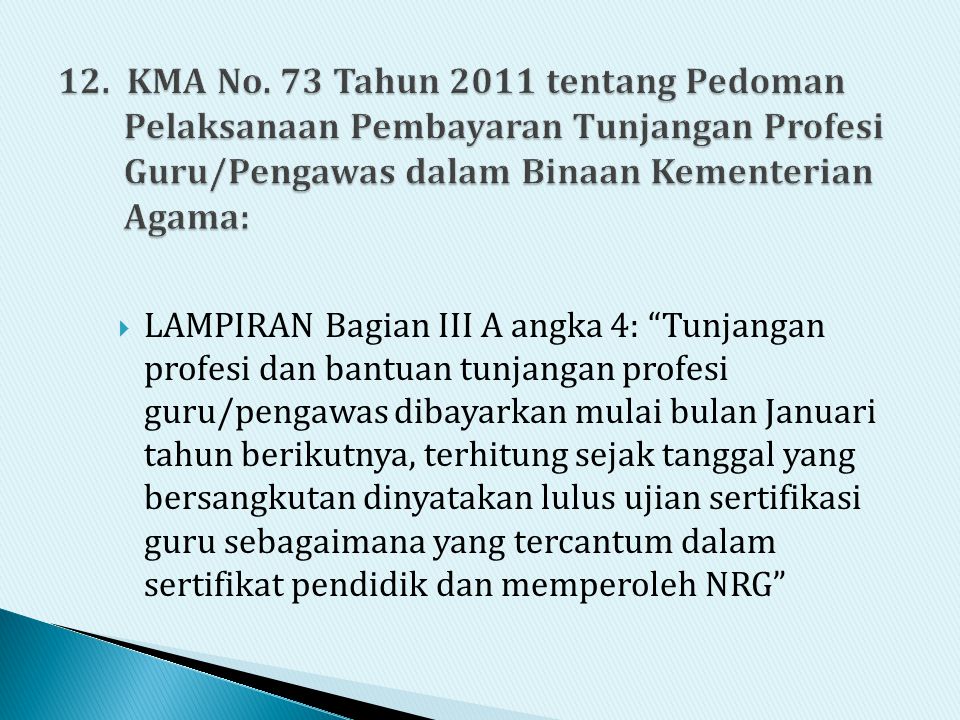 12. KMA No. 73 Tahun 2011 tentang Pedoman Pelaksanaan Pembayaran Tunjangan Profesi Guru/Pengawas dalam Binaan Kementerian Agama: