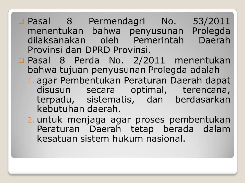 Pasal 8 Permendagri No. 53/2011 menentukan bahwa penyusunan Prolegda dilaksanakan oleh Pemerintah Daerah Provinsi dan DPRD Provinsi.