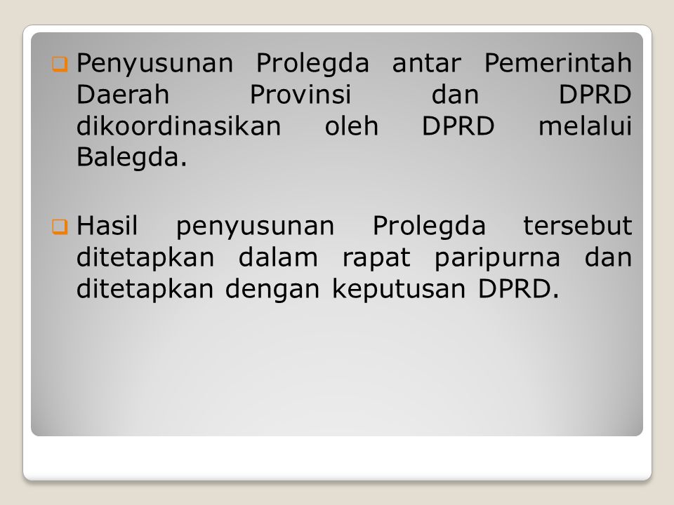 Penyusunan Prolegda antar Pemerintah Daerah Provinsi dan DPRD dikoordinasikan oleh DPRD melalui Balegda.