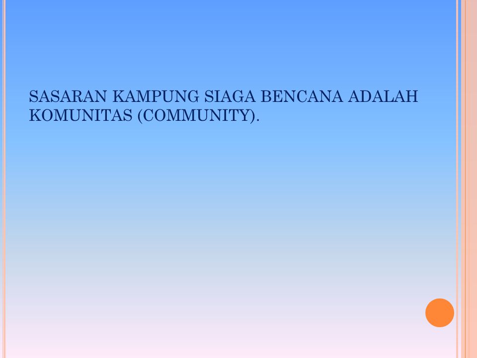 SASARAN KAMPUNG SIAGA BENCANA ADALAH KOMUNITAS (COMMUNITY).