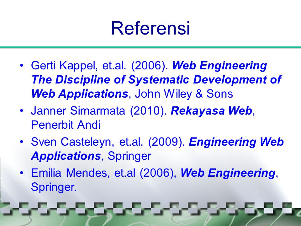 Referensi Gerti Kappel, et.al. (2006). Web Engineering The Discipline of Systematic Development of Web Applications, John Wiley & Sons.