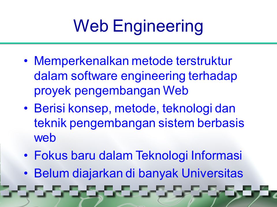 Web Engineering Memperkenalkan metode terstruktur dalam software engineering terhadap proyek pengembangan Web.