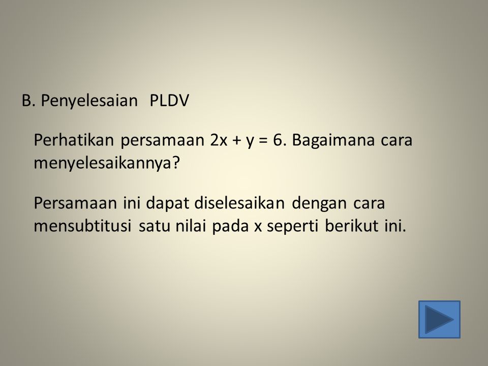 B. Penyelesaian PLDV Perhatikan persamaan 2x + y = 6. Bagaimana cara menyelesaikannya