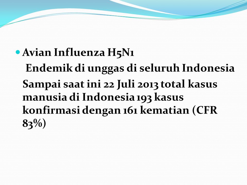 Avian Influenza H5N1 Endemik di unggas di seluruh Indonesia.