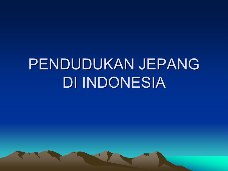 PENDUDUKAN JEPANG DI INDONESIA