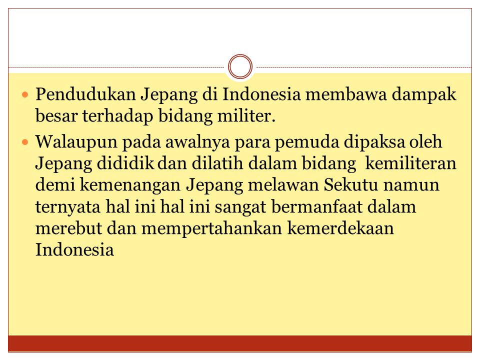 Pendudukan Jepang di Indonesia membawa dampak besar terhadap bidang militer.