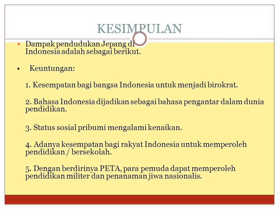 KESIMPULAN Dampak pendudukan Jepang di Indonesia adalah sebagai berikut. • Keuntungan: