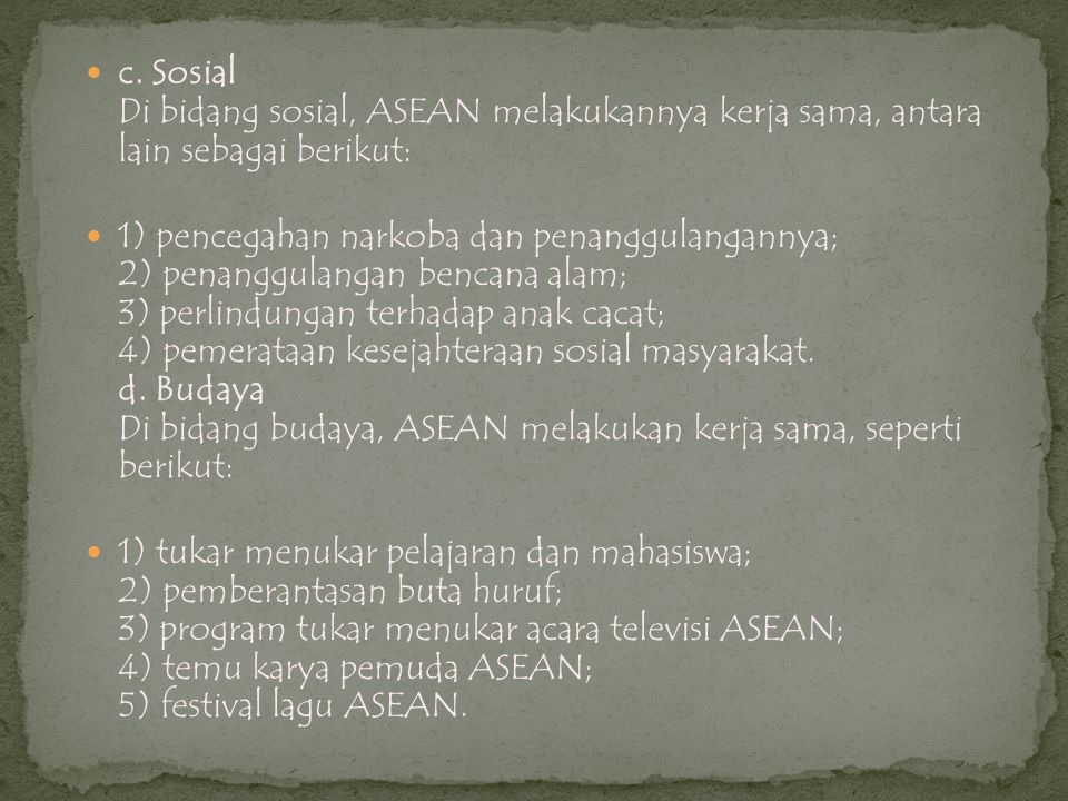 c. Sosial Di bidang sosial, ASEAN melakukannya kerja sama, antara lain sebagai berikut: