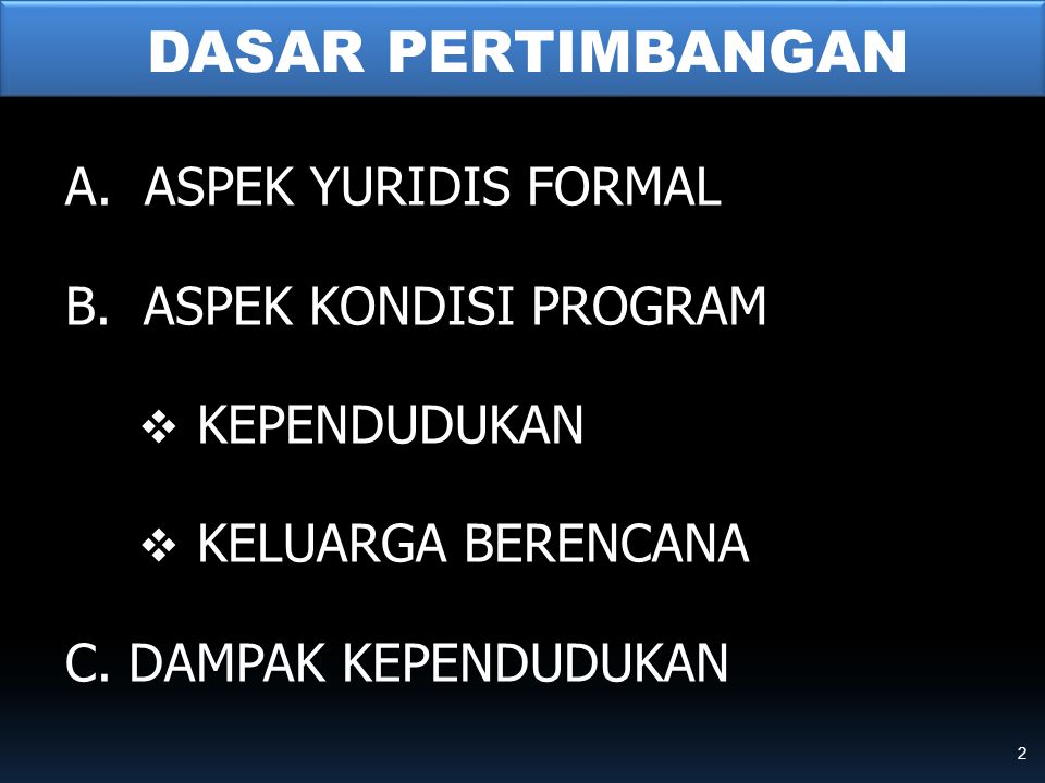 DASAR PERTIMBANGAN A. ASPEK YURIDIS FORMAL B. ASPEK KONDISI PROGRAM