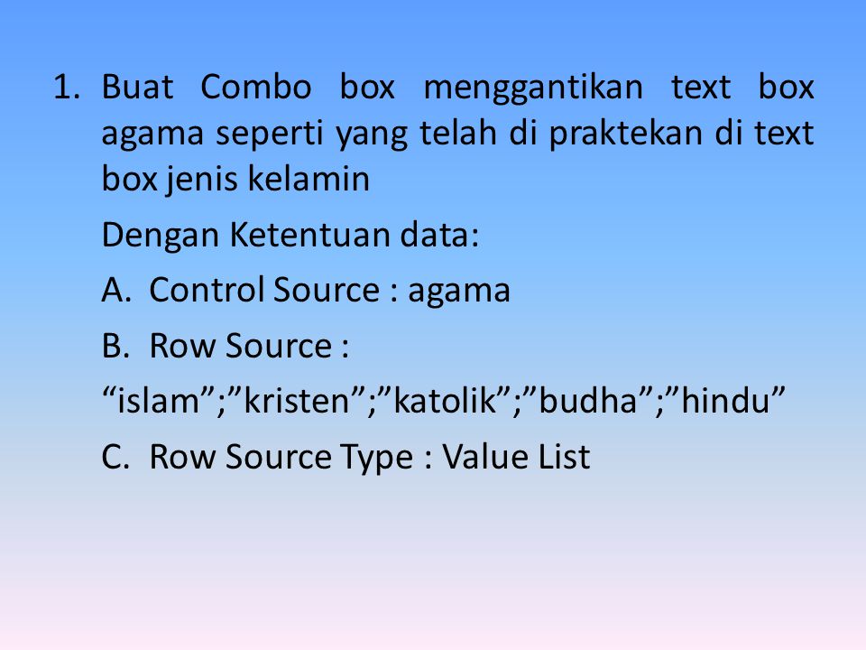 Buat Combo box menggantikan text box agama seperti yang telah di praktekan di text box jenis kelamin