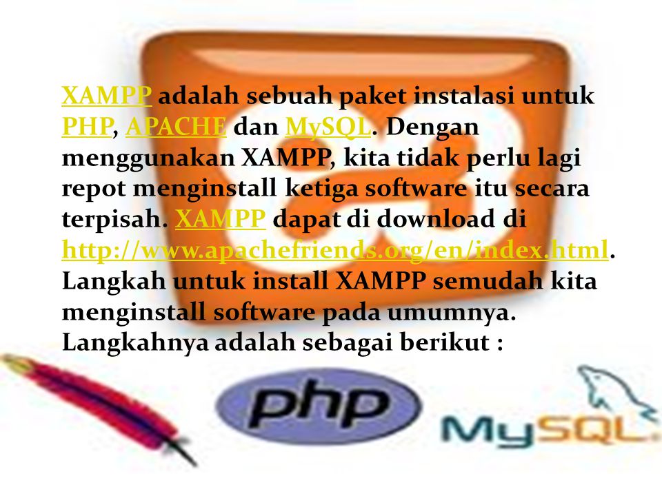 XAMPP adalah sebuah paket instalasi untuk PHP, APACHE dan MySQL