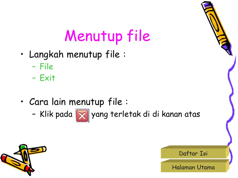Menutup file Langkah menutup file : Cara lain menutup file : File Exit