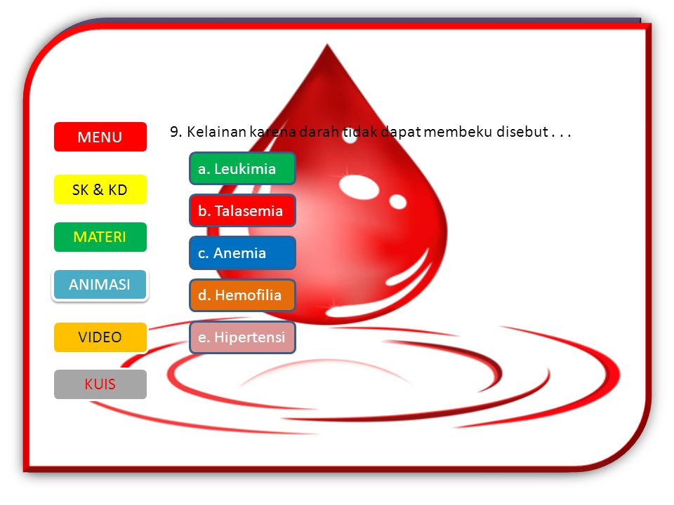 MENU 9. Kelainan karena darah tidak dapat membeku disebut a. Leukimia. SK & KD. MATERI. VIDEO.