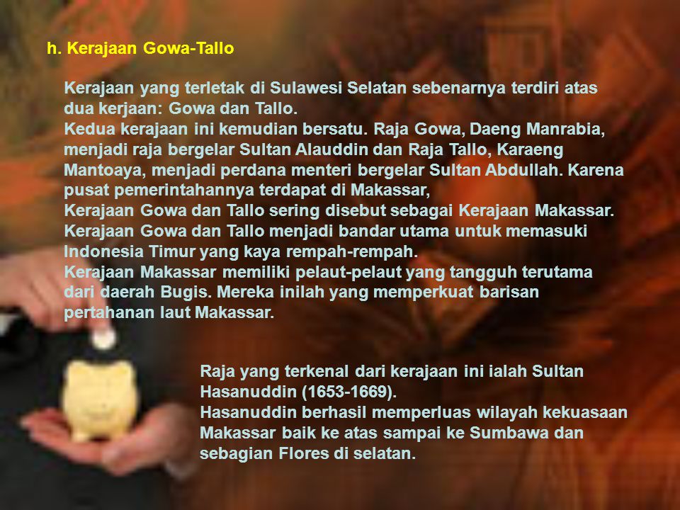 h. Kerajaan Gowa-Tallo Kerajaan yang terletak di Sulawesi Selatan sebenarnya terdiri atas dua kerjaan: Gowa dan Tallo.