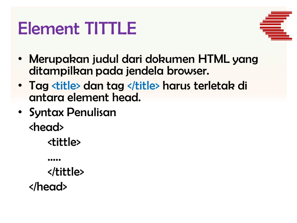 Element TITTLE Merupakan judul dari dokumen HTML yang ditampilkan pada jendela browser.