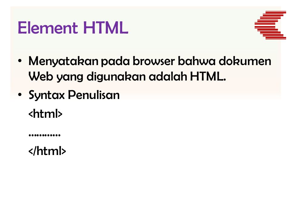 Element HTML Menyatakan pada browser bahwa dokumen Web yang digunakan adalah HTML. Syntax Penulisan.