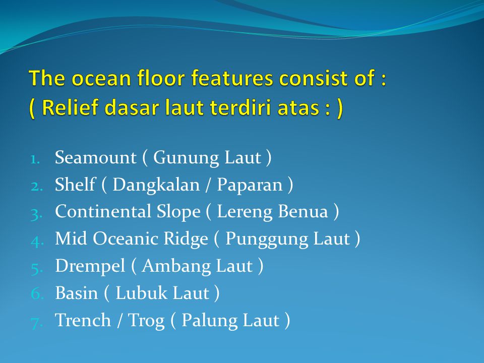 The ocean floor features consist of : ( Relief dasar laut terdiri atas : )