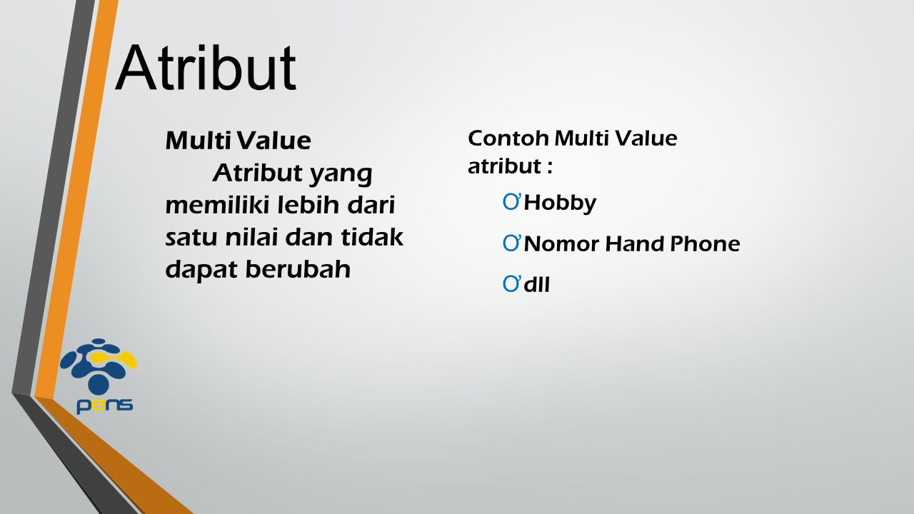 Atribut Multi Value. Atribut yang memiliki lebih dari satu nilai dan tidak dapat berubah. Contoh Multi Value.