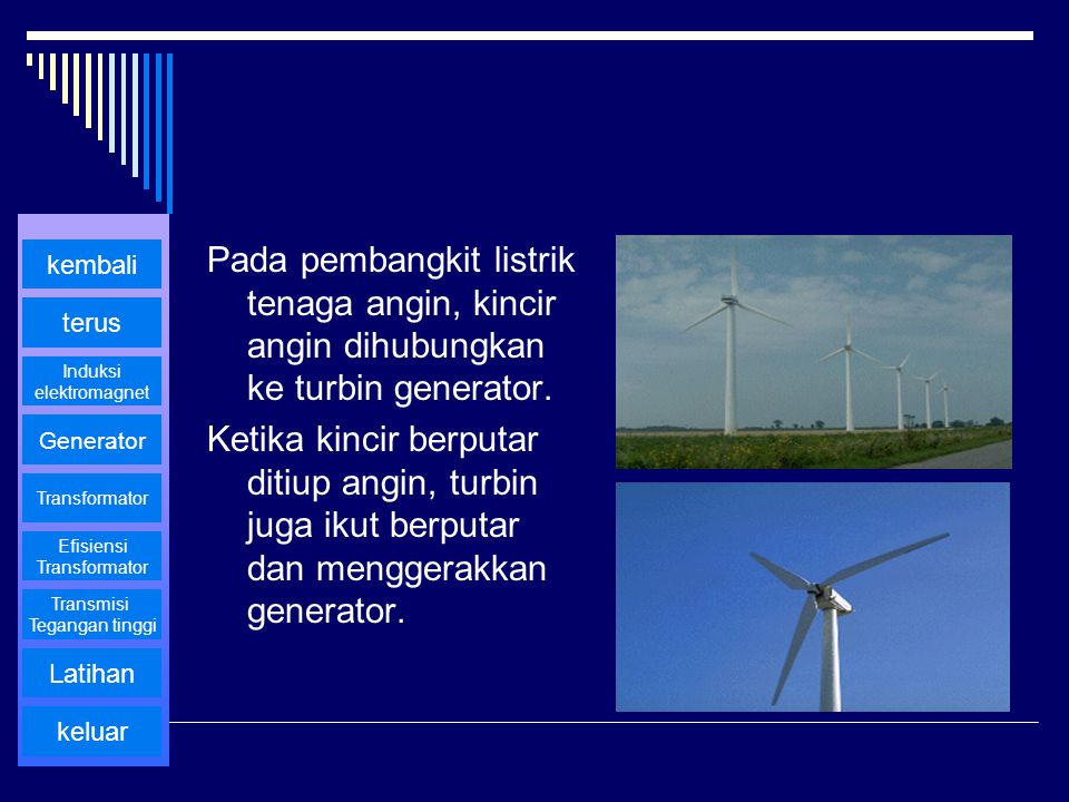 Pada pembangkit listrik tenaga angin, kincir angin dihubungkan ke turbin generator.