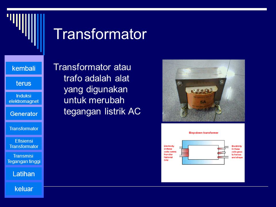 Transformator Transformator atau trafo adalah alat yang digunakan untuk merubah tegangan listrik AC.