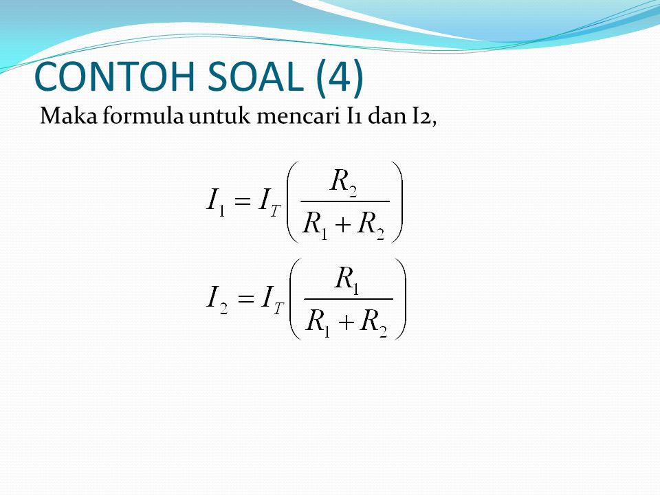 CONTOH SOAL (4) Maka formula untuk mencari I1 dan I2,