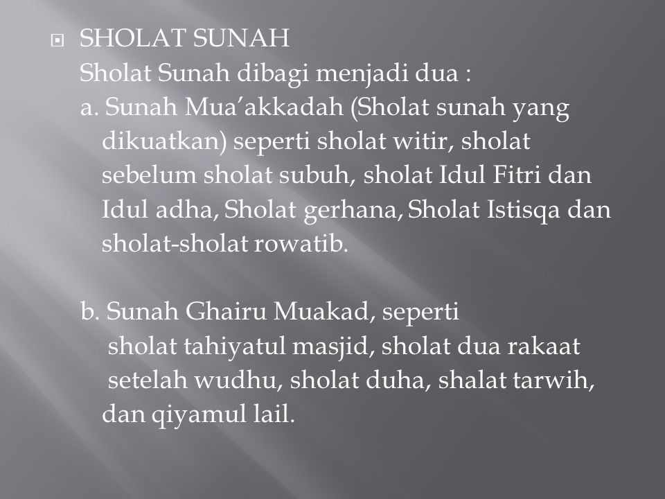 SHOLAT SUNAH Sholat Sunah dibagi menjadi dua : a. Sunah Mua’akkadah (Sholat sunah yang. dikuatkan) seperti sholat witir, sholat.