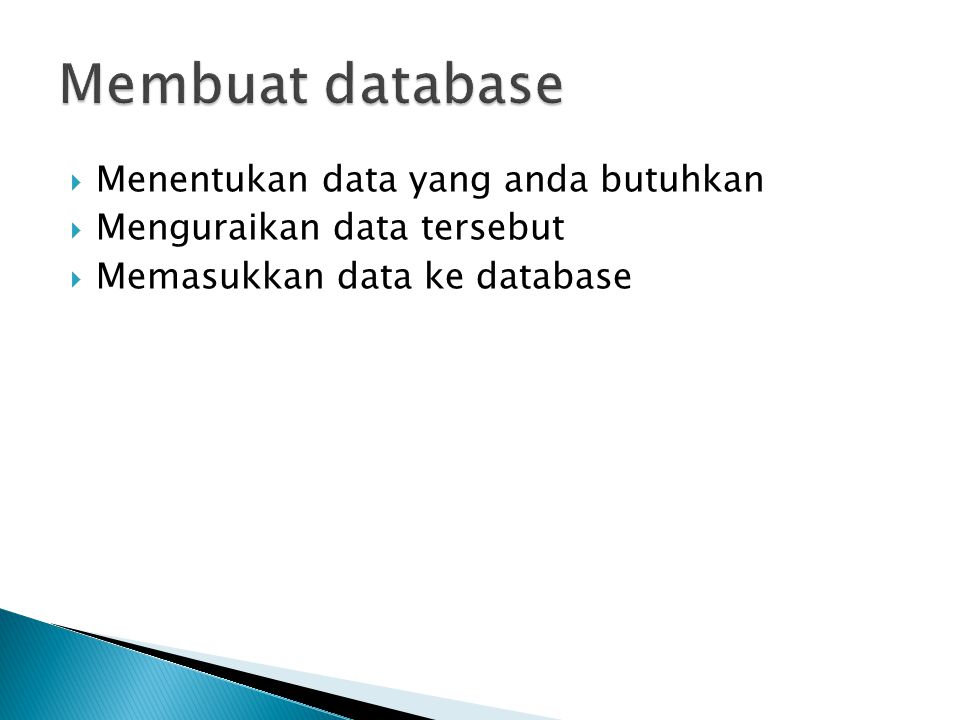 Membuat database Menentukan data yang anda butuhkan