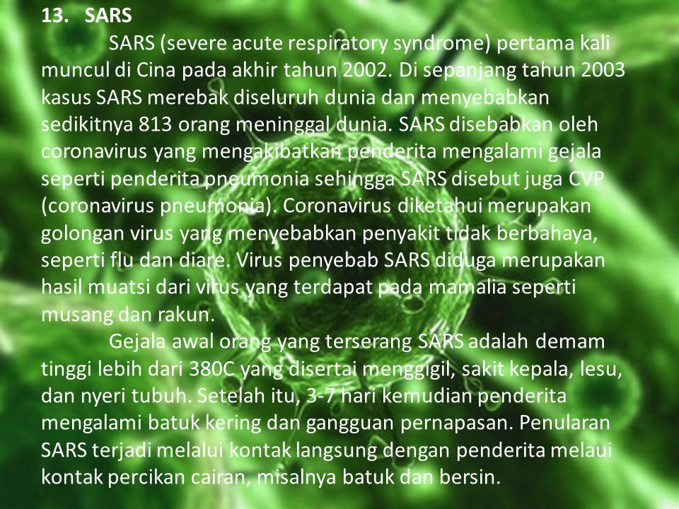 13. SARS SARS (severe acute respiratory syndrome) pertama kali muncul di Cina pada akhir tahun 2002.